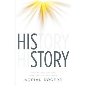 His Story: God's Purpose and Plan from Genesis to Revelation -- Adrian Rogers